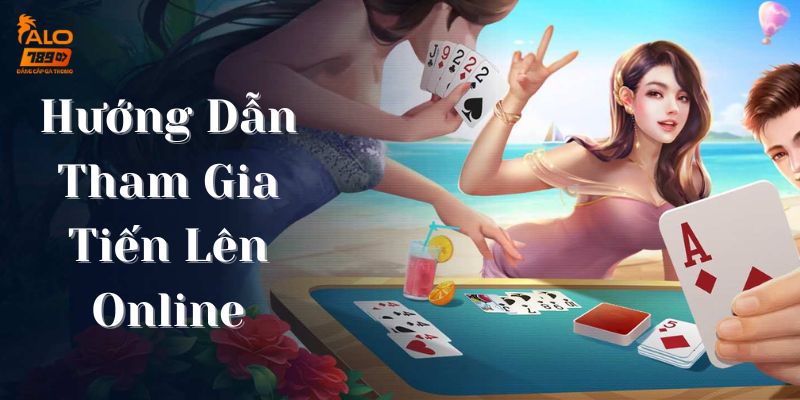 Hướng dẫn tham gia Tiến lên online