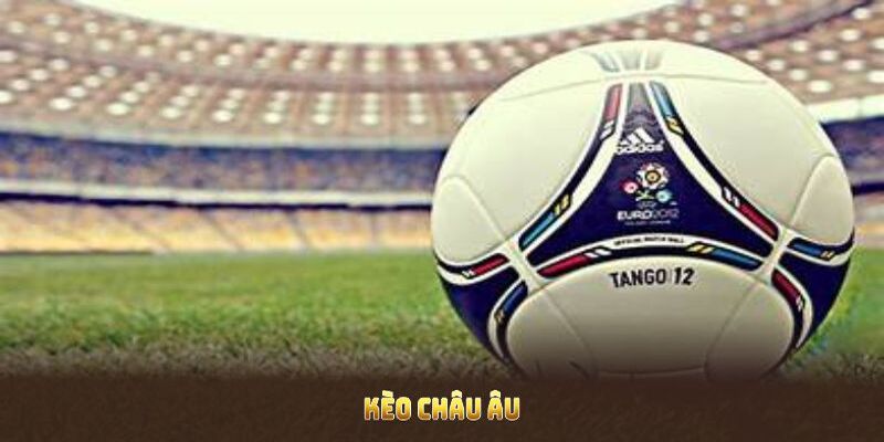 Kinh nghiệm đọc kèo Châu Âu hiệu quả